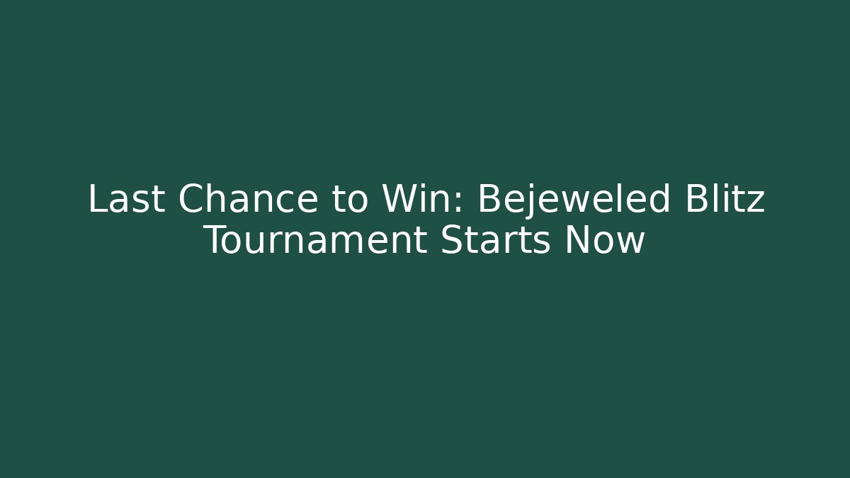 Last Chance to Win: Bejeweled Blitz Tournament Starts Now