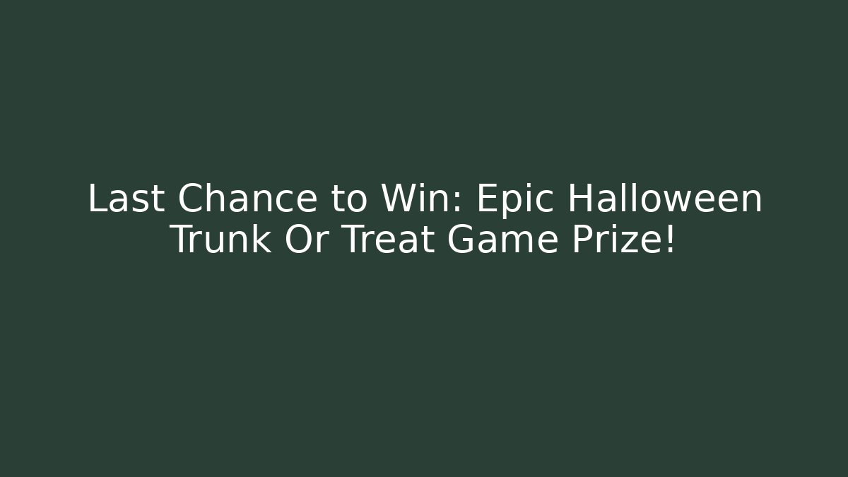 Last Chance to Win: Epic Halloween Trunk Or Treat Game Prize!