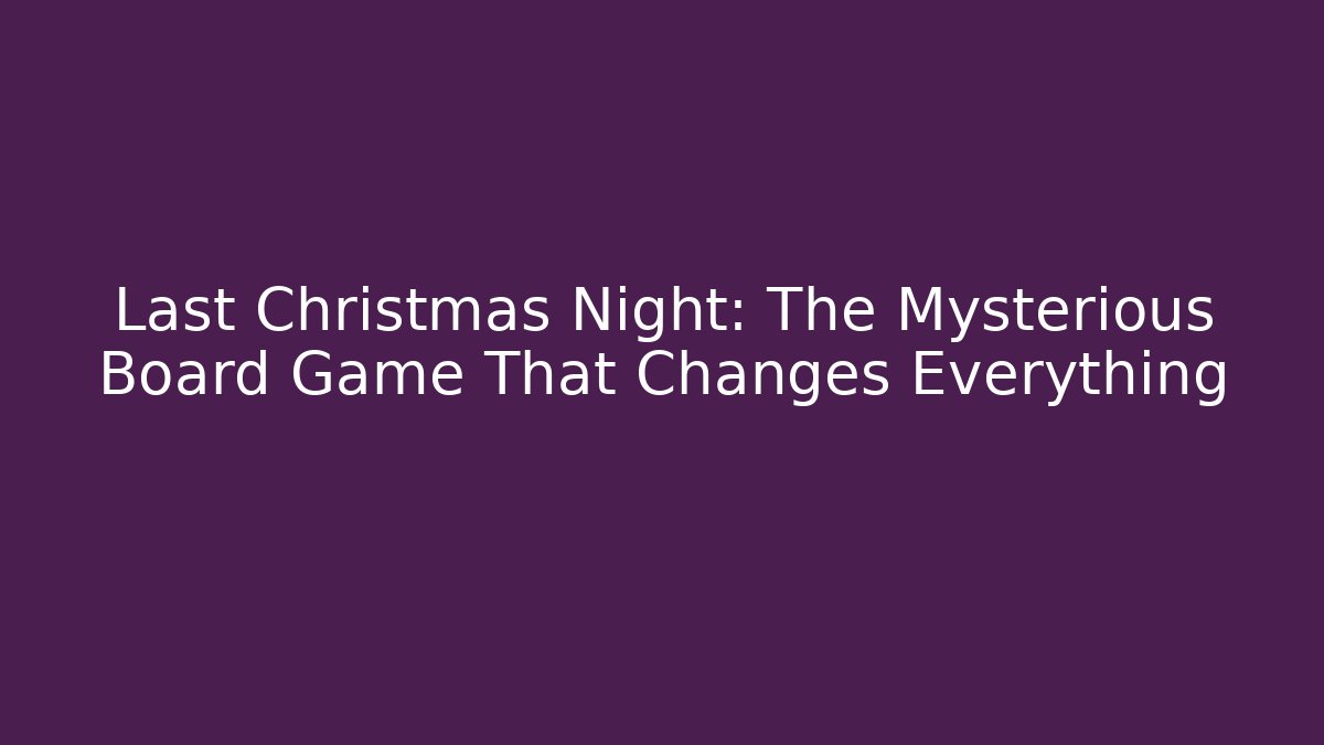 Last Christmas Night: The Mysterious Board Game That Changes Everything