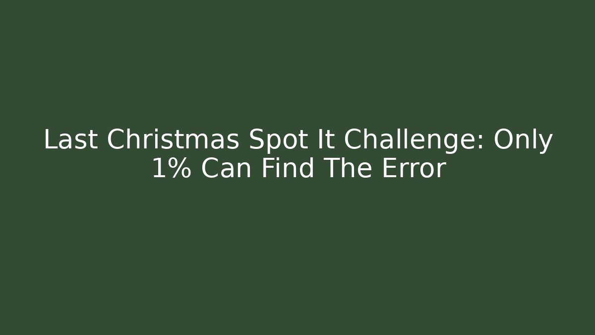 Last Christmas Spot It Challenge: Only 1% Can Find The Error
