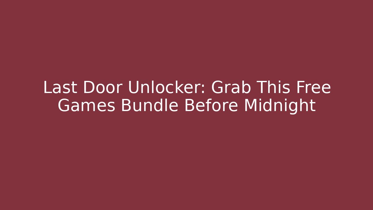 Last Door Unlocker: Grab This Free Games Bundle Before Midnight - Create More Assets