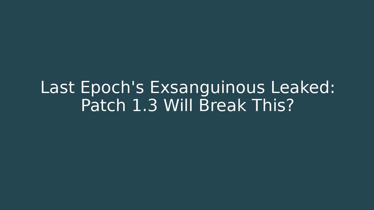 Last Epoch's Exsanguinous Leaked: Patch 1.3 Will Break This?
