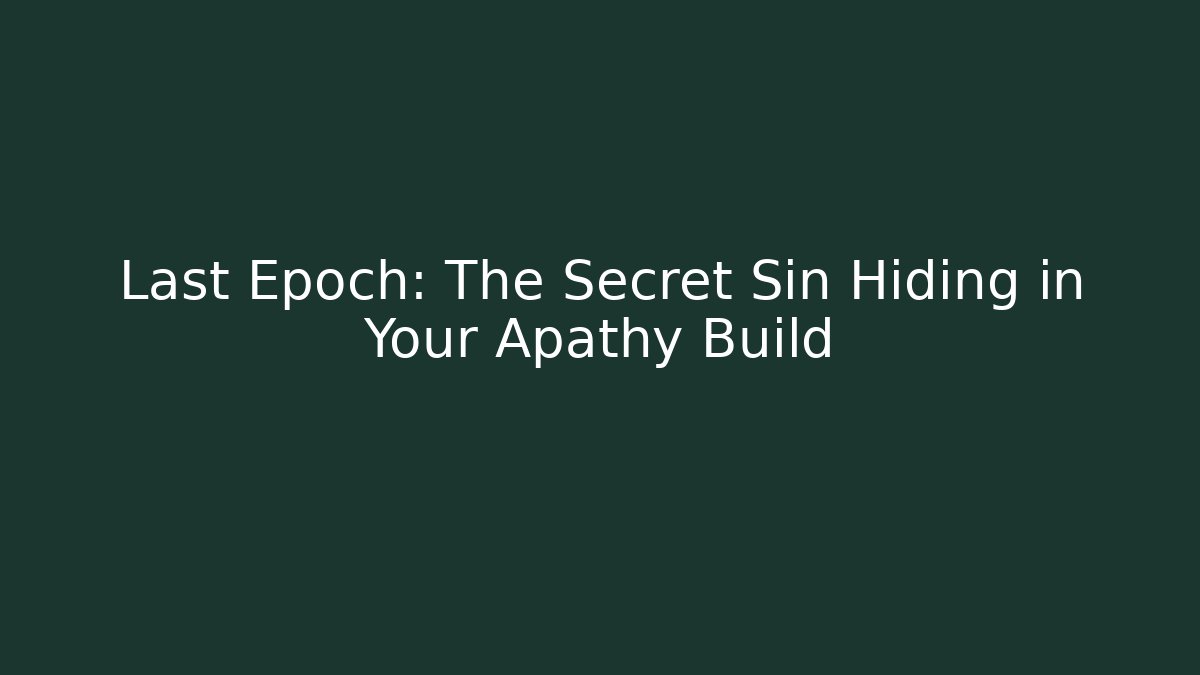 Last Epoch: The Secret Sin Hiding in Your Apathy Build