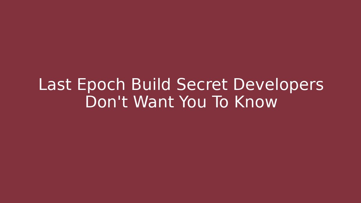 Last Epoch Build Secret Developers Don't Want You To Know - Create More Assets