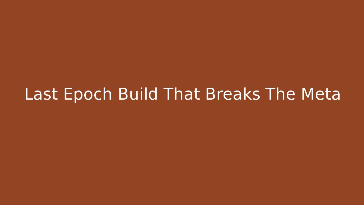 Last Epoch Build That Breaks The Meta - Create More Assets