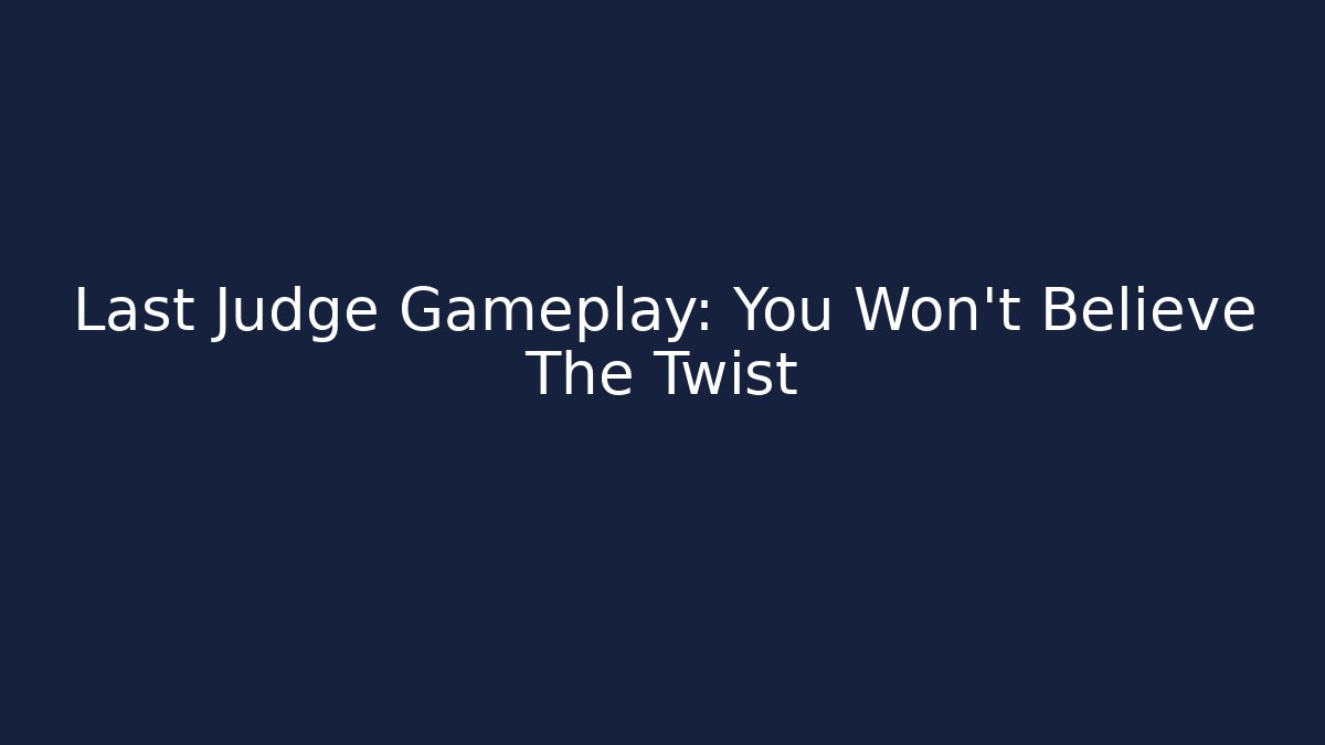 Last Judge Gameplay: You Won't Believe The Twist