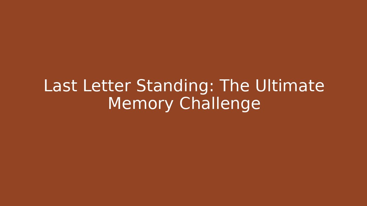 Last Letter Standing: The Ultimate Memory Challenge - Create More Assets