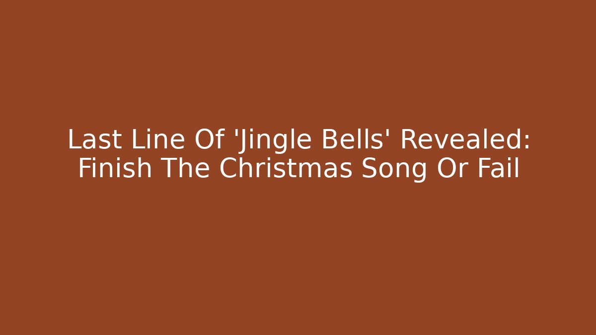 Last Line Of 'Jingle Bells' Revealed: Finish The Christmas Song Or Fail