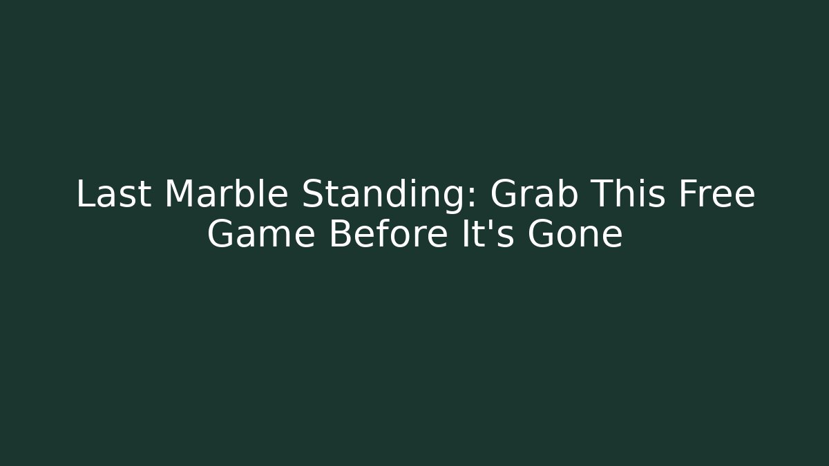 Last Marble Standing: Grab This Free Game Before It's Gone - Create More Assets