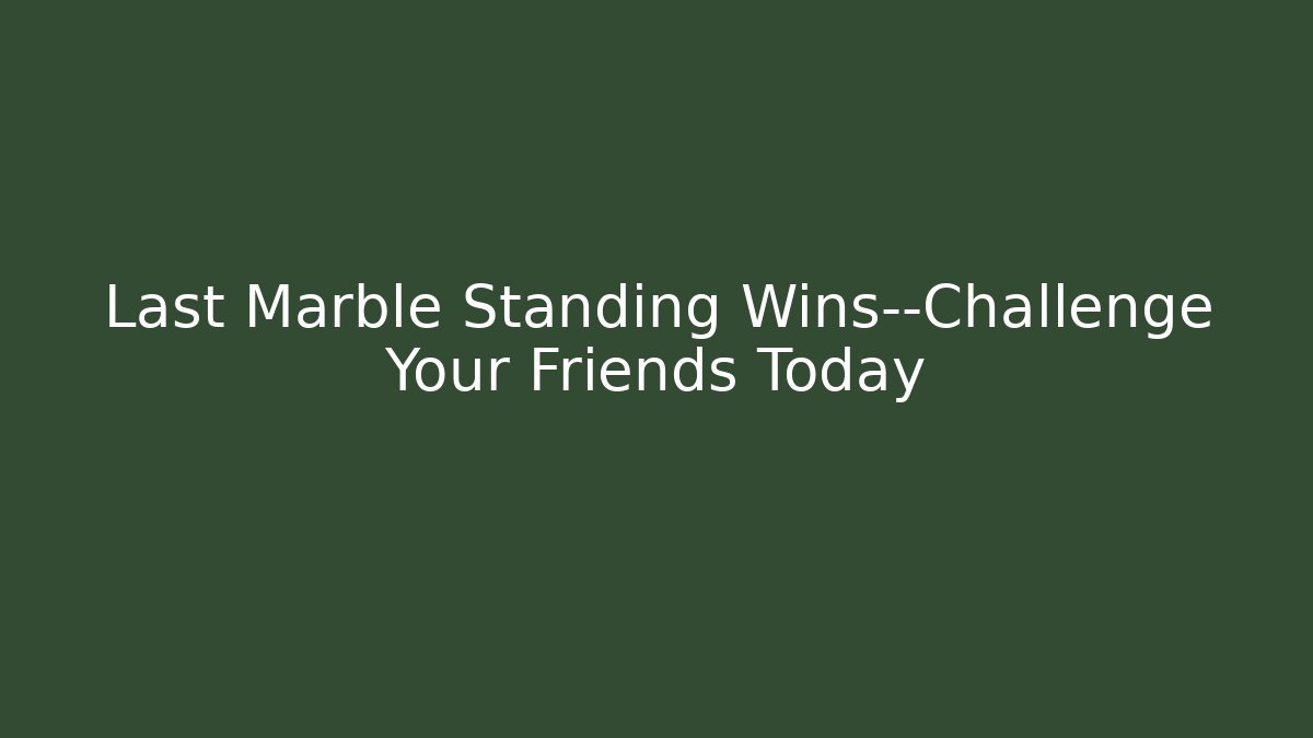 Last Marble Standing Wins—Challenge Your Friends Today - Create More Assets