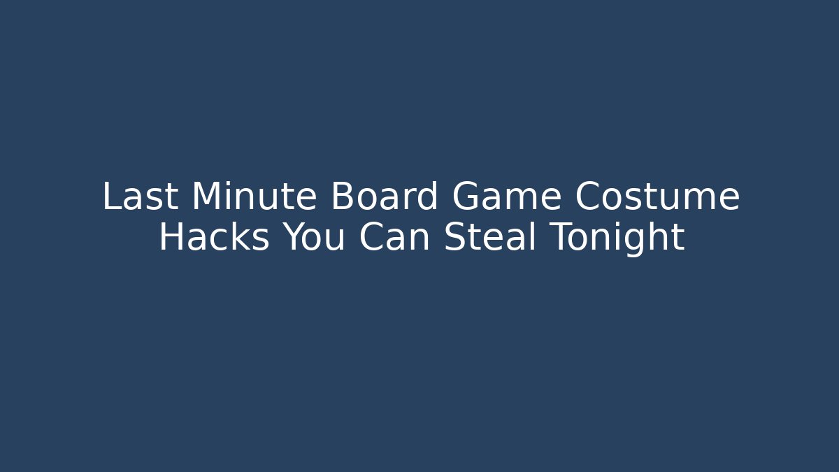 Last Minute Board Game Costume Hacks You Can Steal Tonight