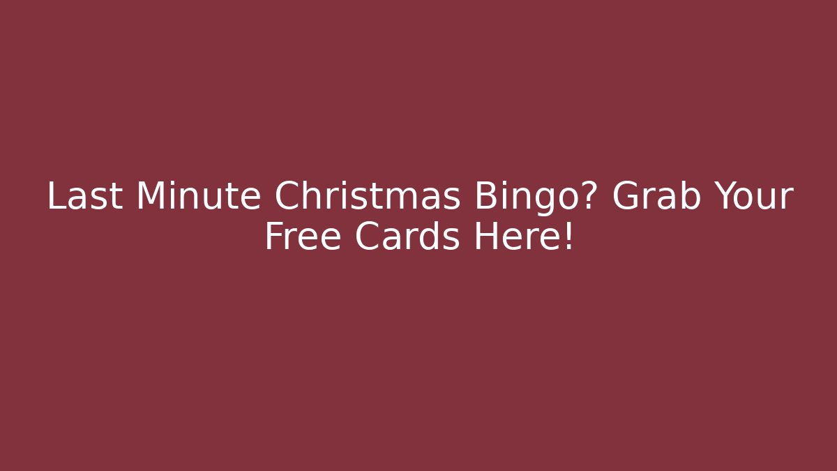 Last Minute Christmas Bingo? Grab Your Free Cards Here!