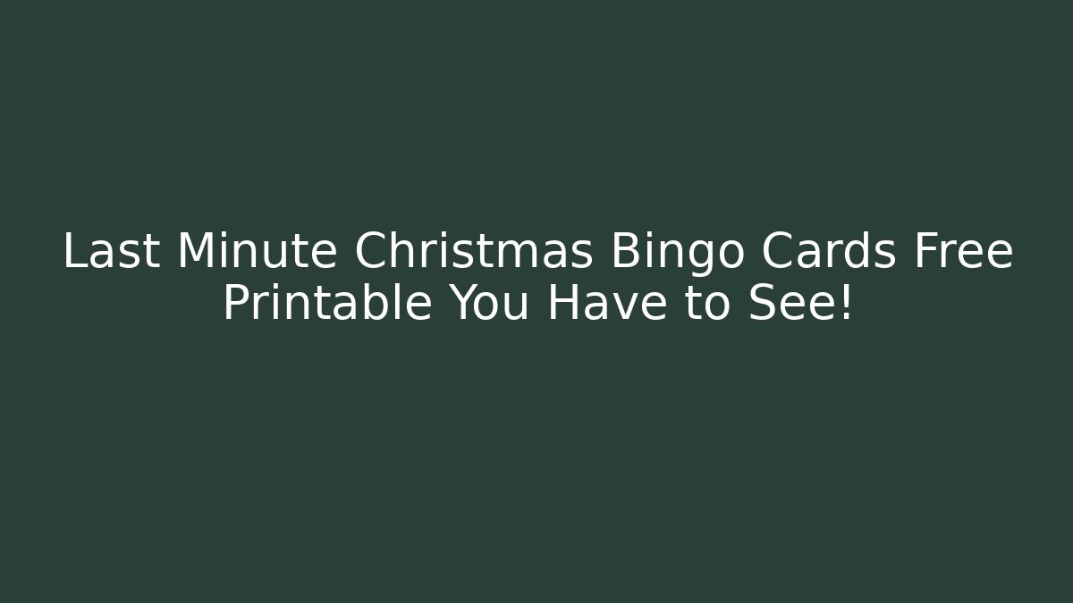 Last Minute Christmas Bingo Cards Free Printable You Have to See!