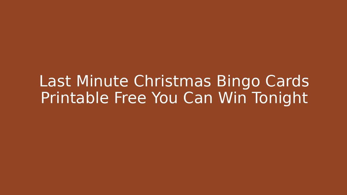 Last Minute Christmas Bingo Cards Printable Free You Can Win Tonight