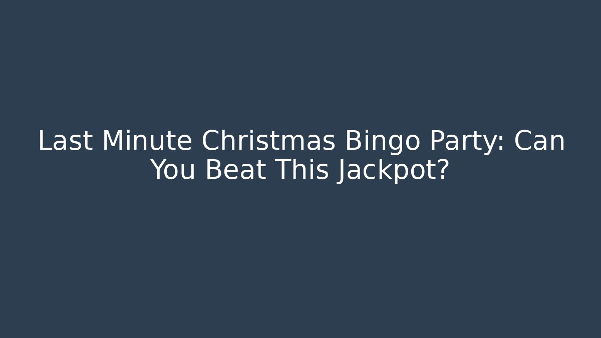 Last Minute Christmas Bingo Party: Can You Beat This Jackpot?