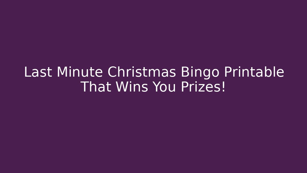 Last Minute Christmas Bingo Printable That Wins You Prizes!