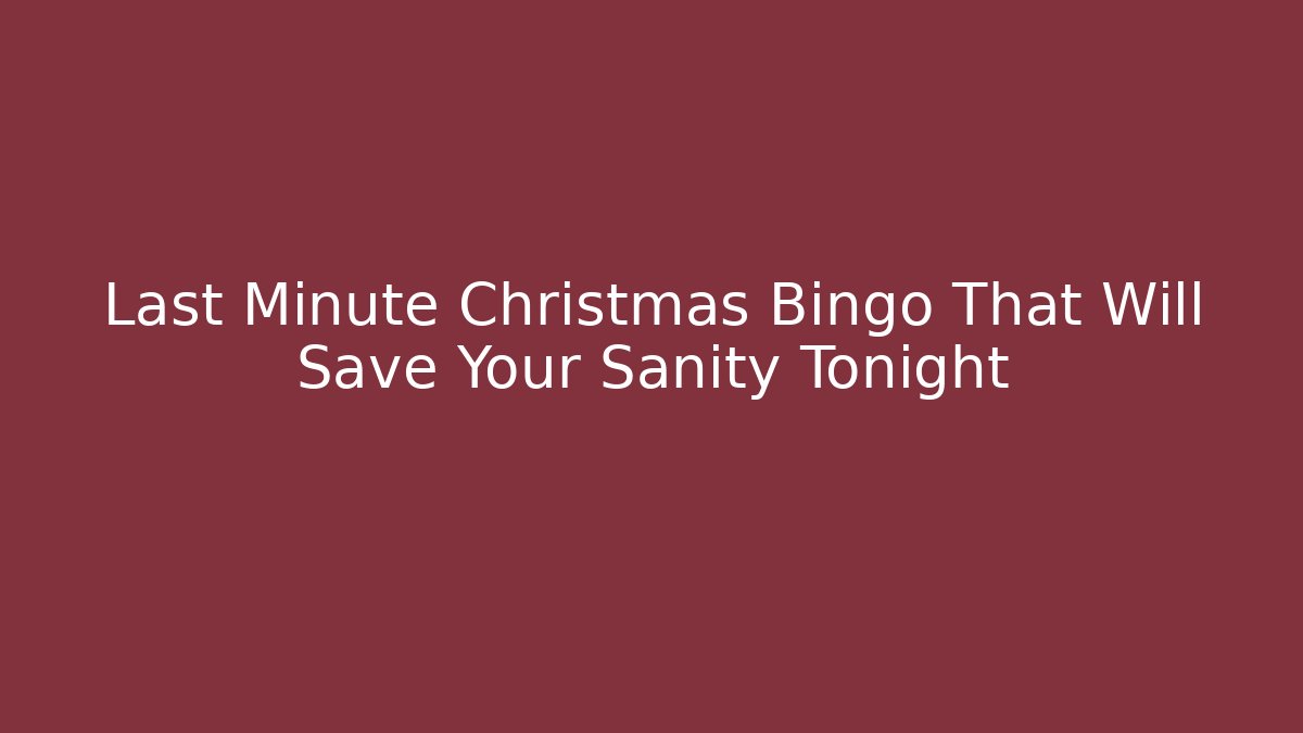 Last Minute Christmas Bingo That Will Save Your Sanity Tonight
