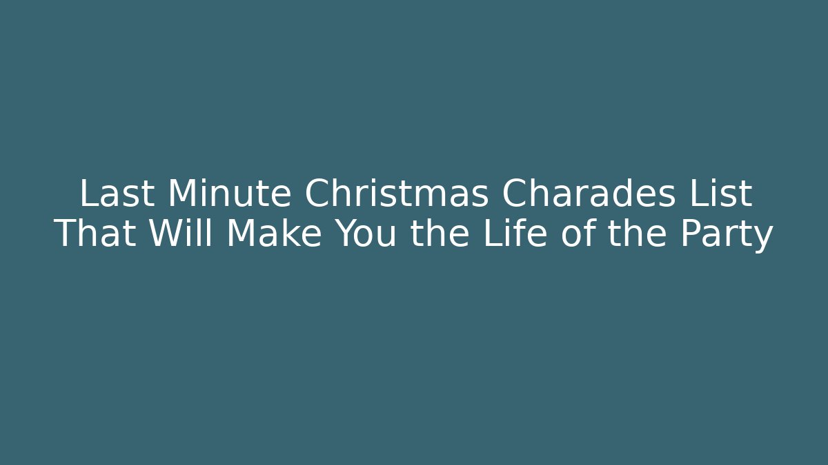Last Minute Christmas Charades List That Will Make You the Life of the Party