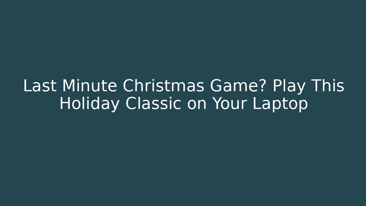 Last Minute Christmas Game? Play This Holiday Classic on Your Laptop