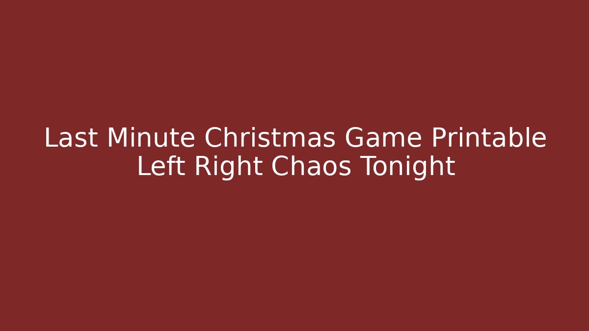 Last Minute Christmas Game Printable Left Right Chaos Tonight