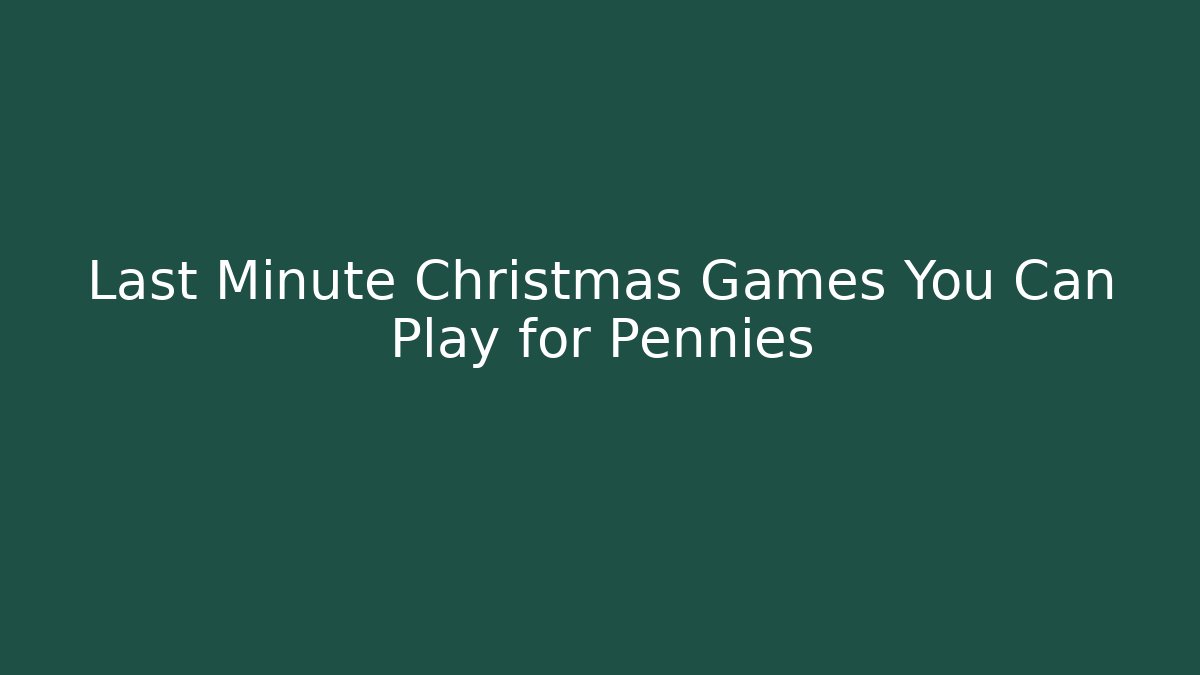 Last Minute Christmas Games You Can Play for Pennies