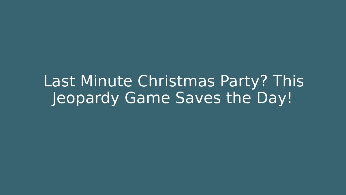 Last Minute Christmas Party? This Jeopardy Game Saves the Day!