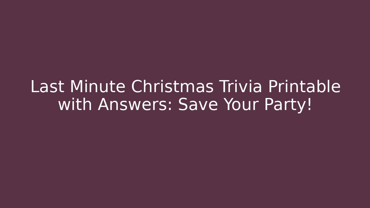 Last Minute Christmas Trivia Printable with Answers: Save Your Party!