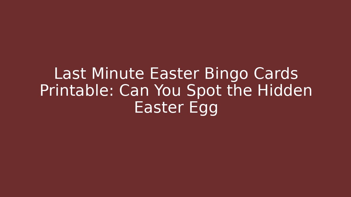 Last Minute Easter Bingo Cards Printable: Can You Spot the Hidden Easter Egg