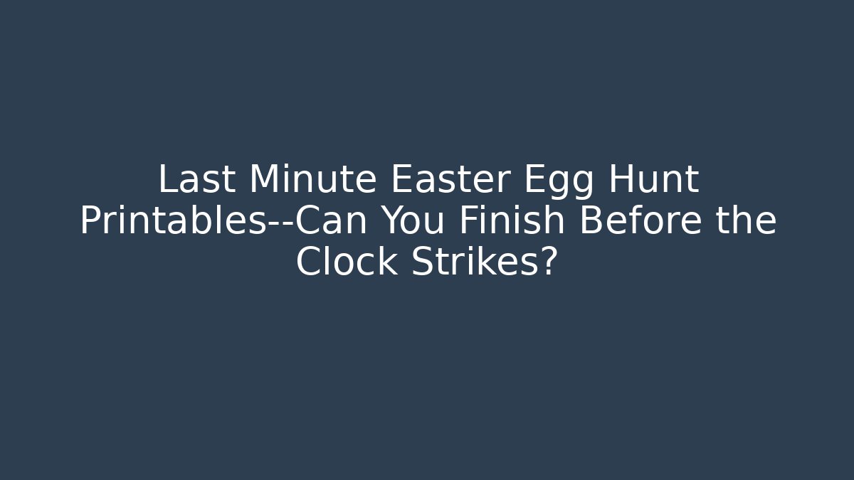 Last Minute Easter Egg Hunt Printables—Can You Finish Before the Clock Strikes? - Create More Assets