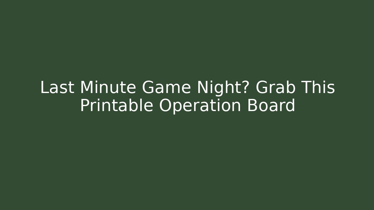 Last Minute Game Night? Grab This Printable Operation Board