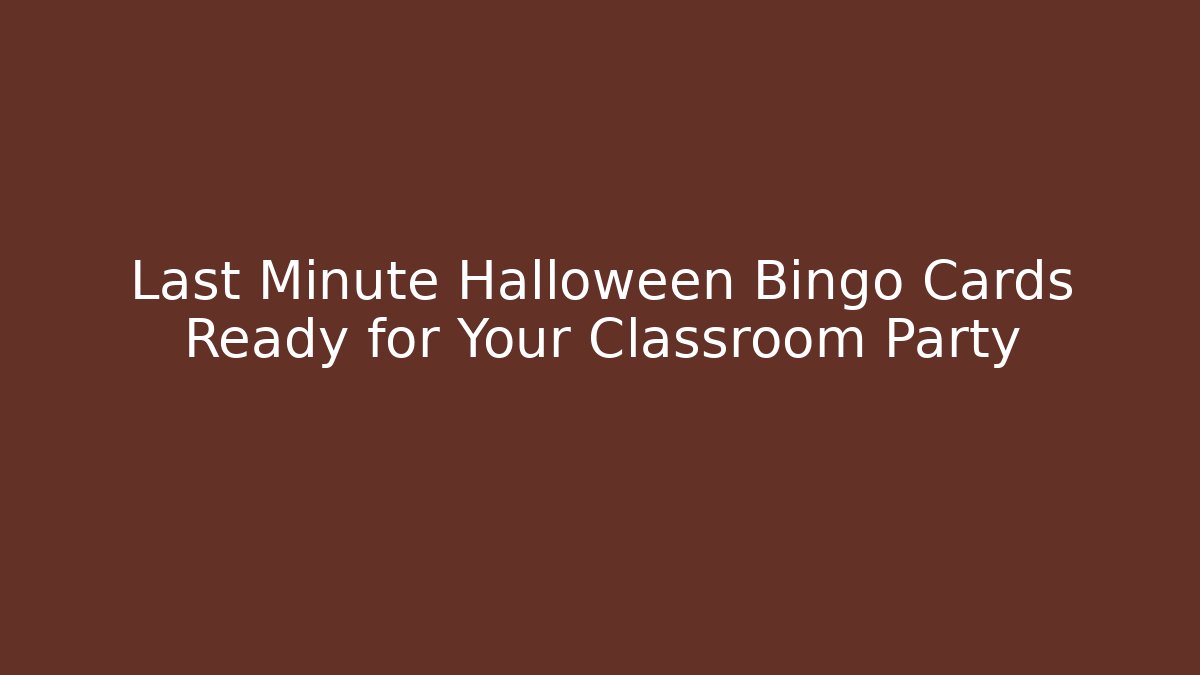 Last Minute Halloween Bingo Cards Ready for Your Classroom Party