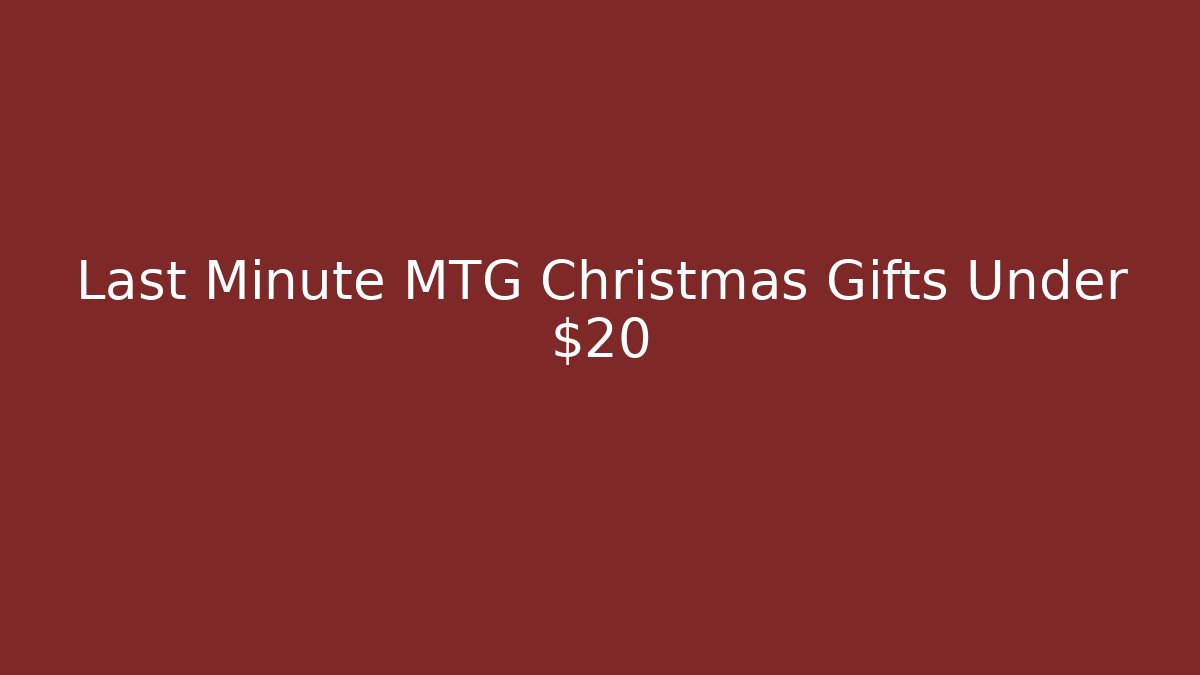 Last Minute MTG Christmas Gifts Under $20 - Create More Assets