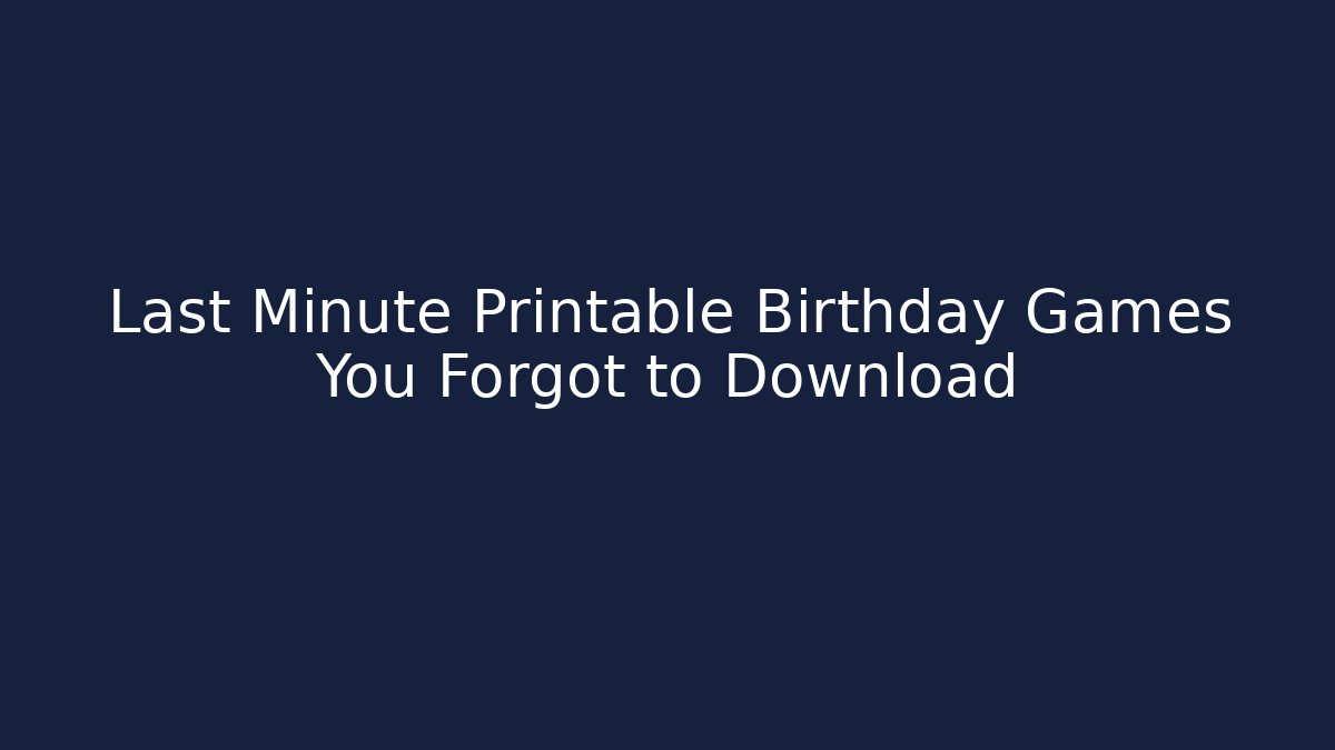 Last Minute Printable Birthday Games You Forgot to Download