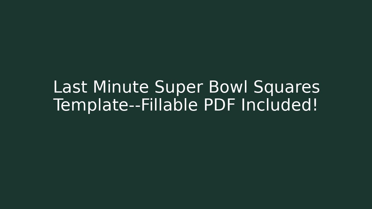 Last Minute Super Bowl Squares Template—Fillable PDF Included!