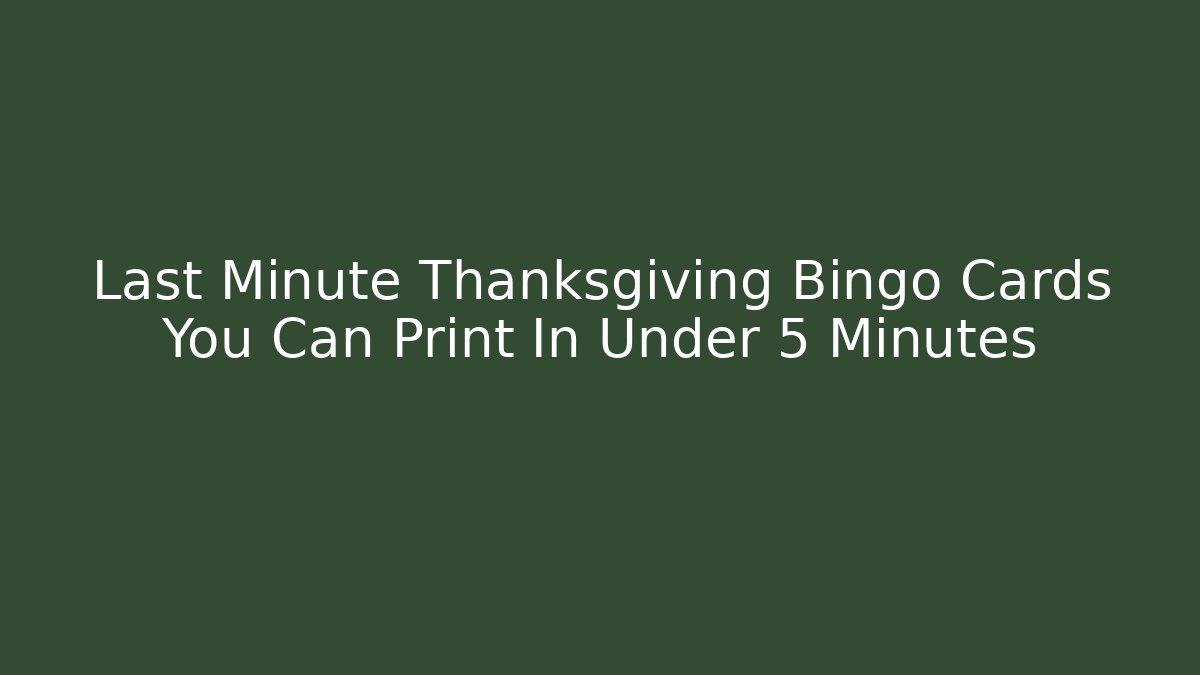Last Minute Thanksgiving Bingo Cards You Can Print In Under 5 Minutes