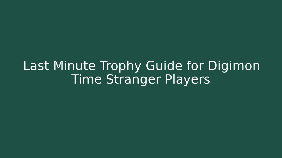 Last Minute Trophy Guide for Digimon Time Stranger Players - Create More Assets
