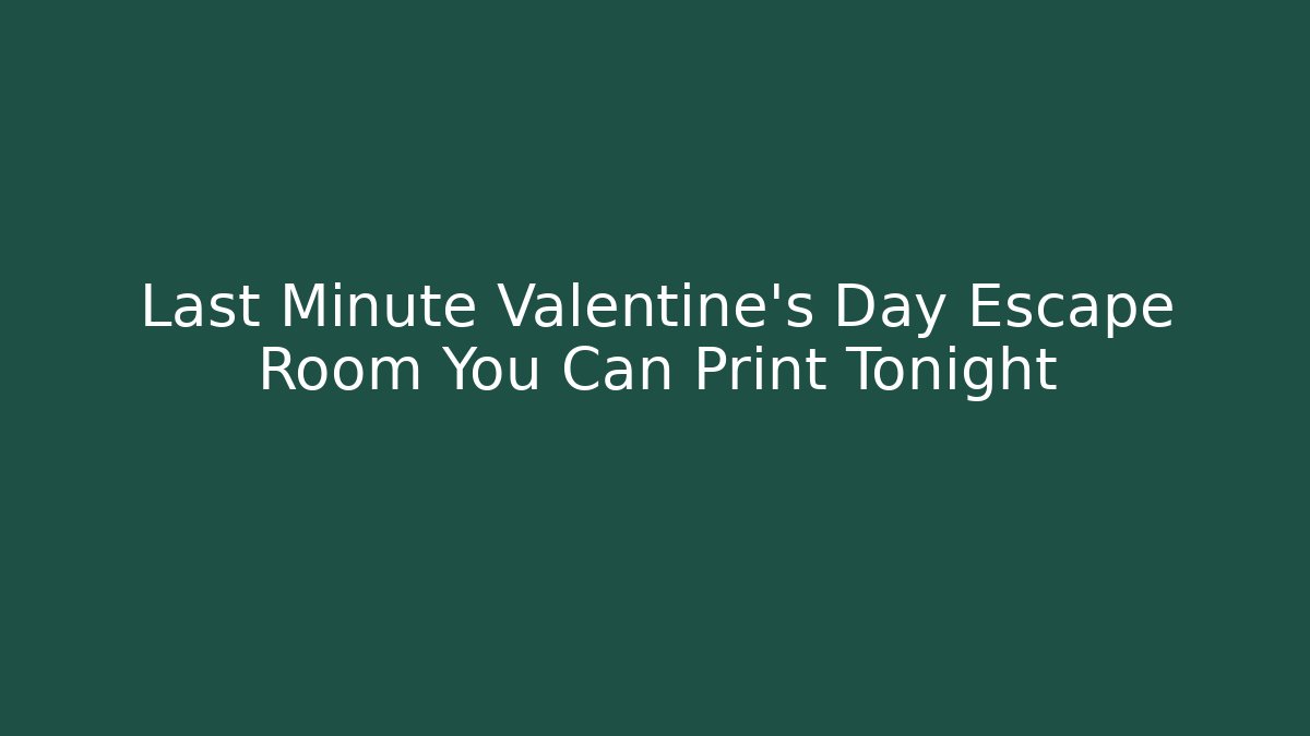 Last Minute Valentine's Day Escape Room You Can Print Tonight