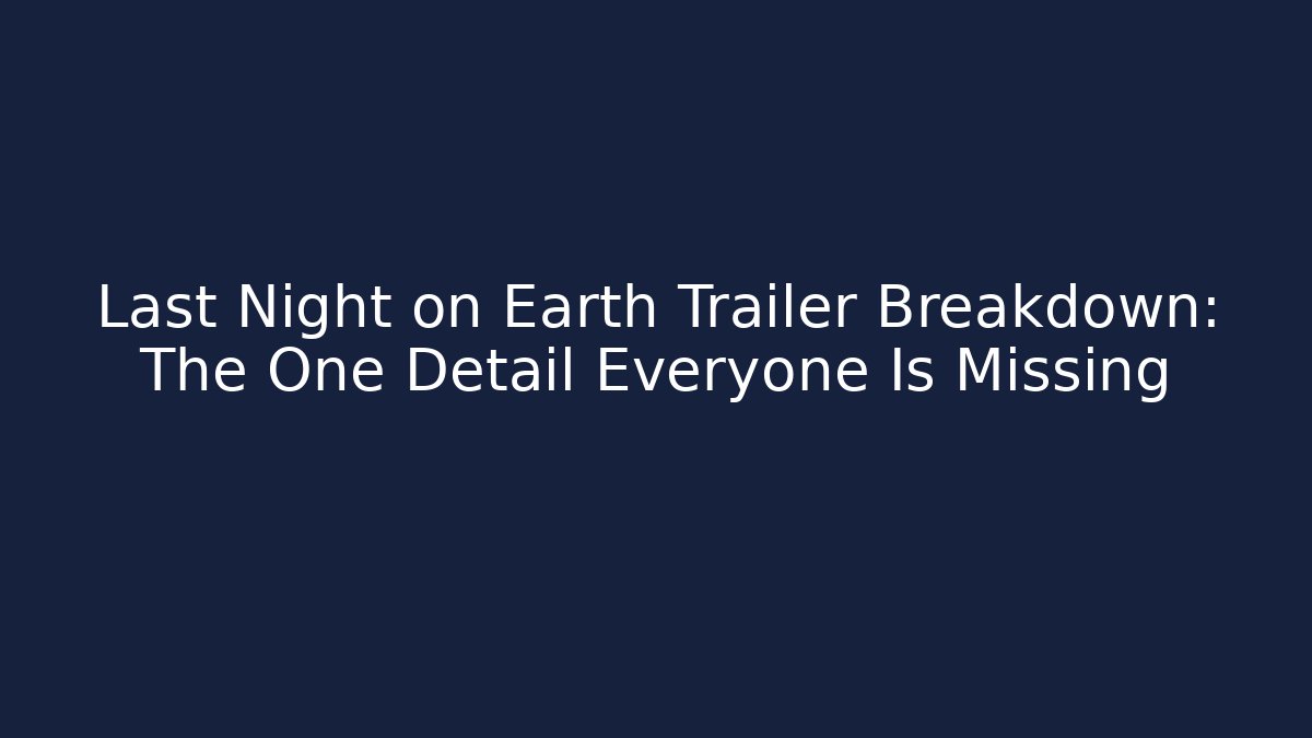 Last Night on Earth Trailer Breakdown: The One Detail Everyone Is Missing