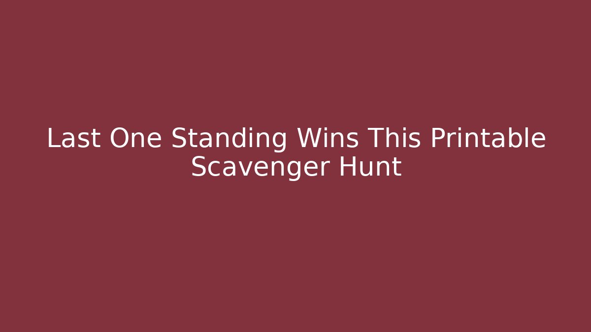 Last One Standing Wins This Printable Scavenger Hunt