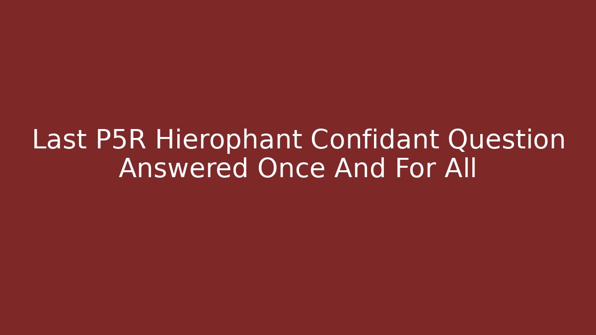 Last P5R Hierophant Confidant Question Answered Once And For All