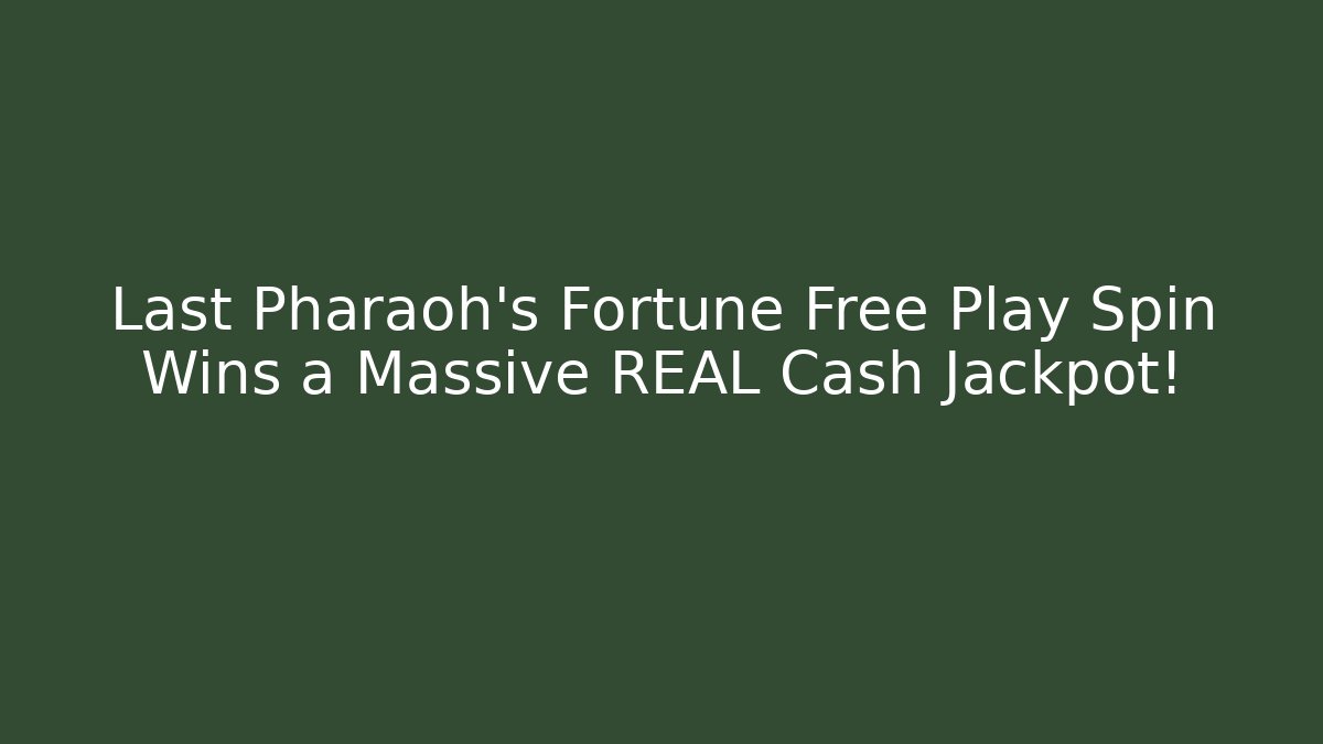Last Pharaoh's Fortune Free Play Spin Wins a Massive REAL Cash Jackpot!