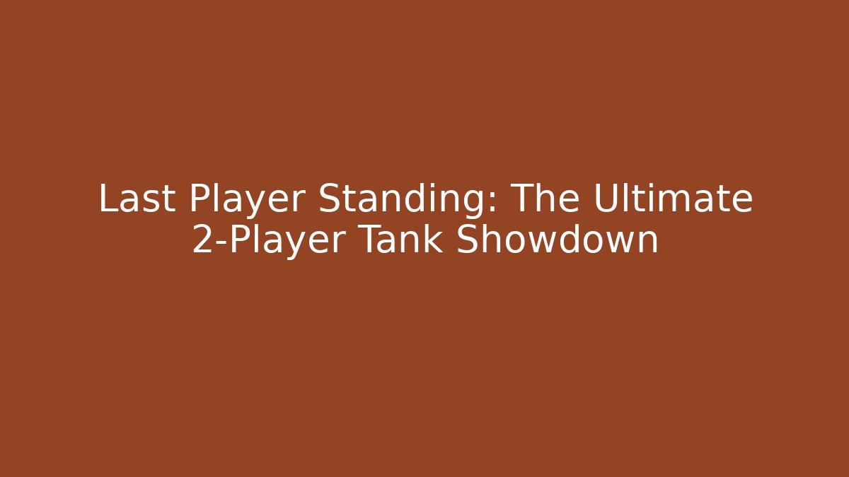 Last Player Standing: The Ultimate 2-Player Tank Showdown - Create More Assets
