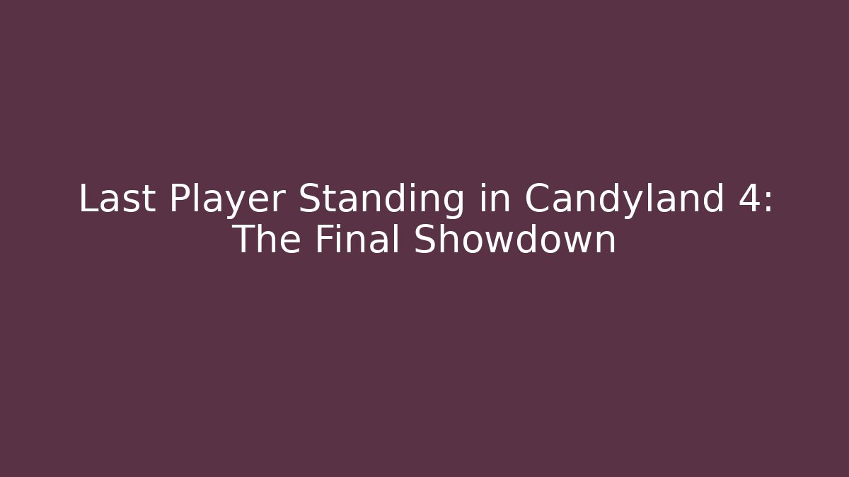 Last Player Standing in Candyland 4: The Final Showdown - Create More Assets