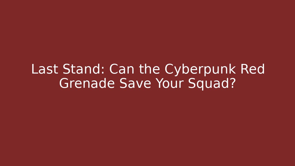 Last Stand: Can the Cyberpunk Red Grenade Save Your Squad?