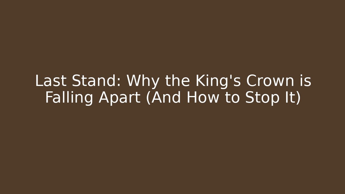 Last Stand: Why the King’s Crown is Falling Apart (And How to Stop It)