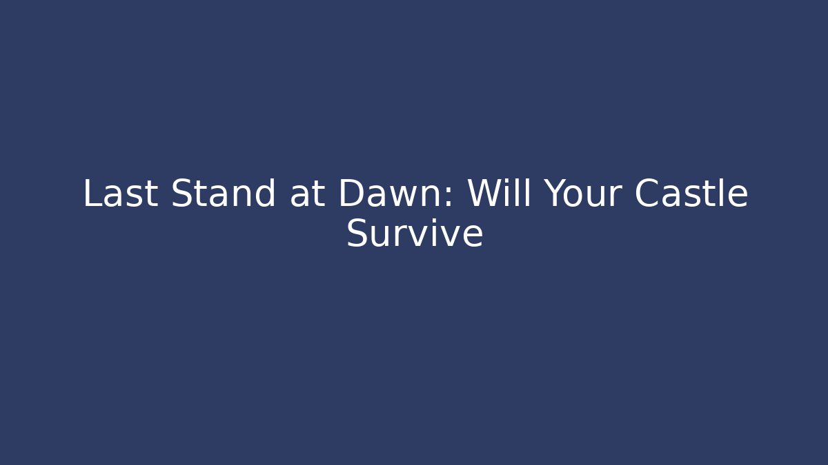 Last Stand at Dawn: Will Your Castle Survive - Create More Assets