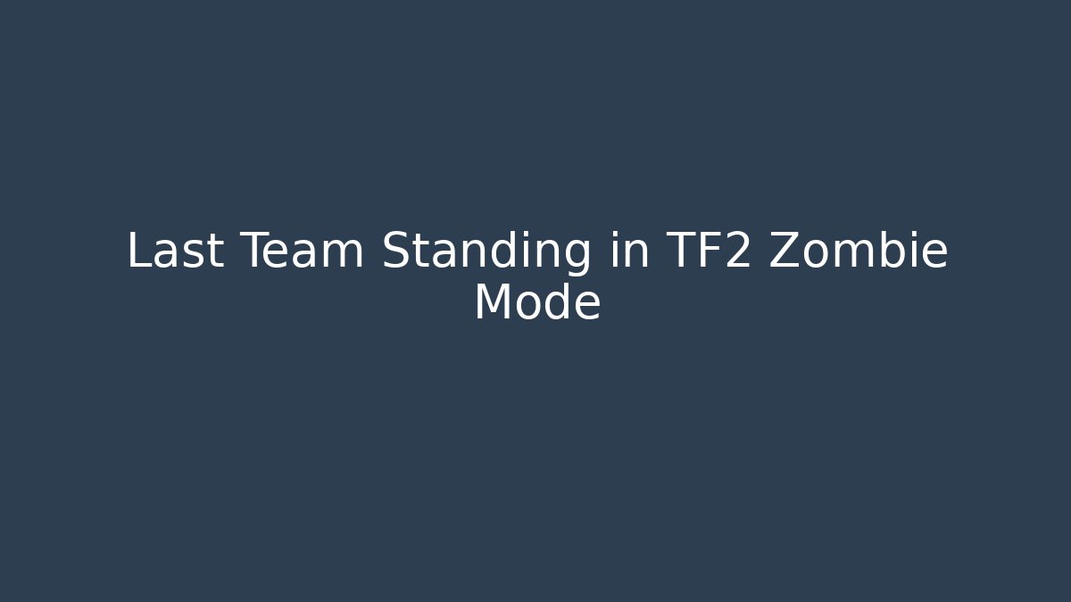 Last Team Standing in TF2 Zombie Mode