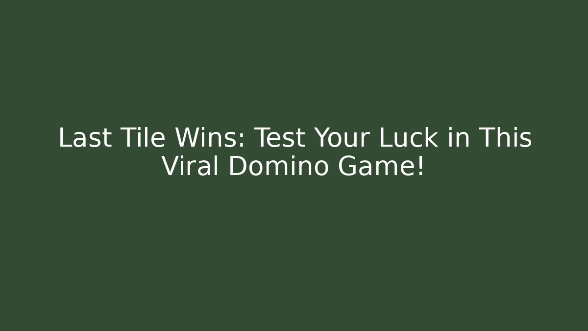 Last Tile Wins: Test Your Luck in This Viral Domino Game!