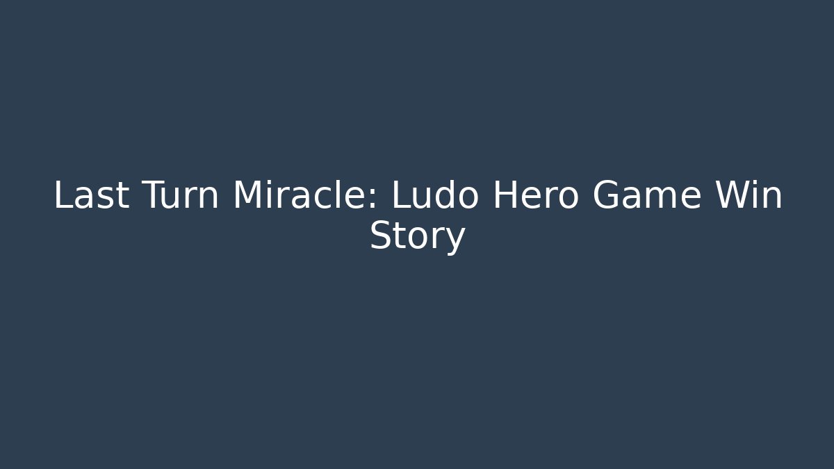 Last Turn Miracle: Ludo Hero Game Win Story
