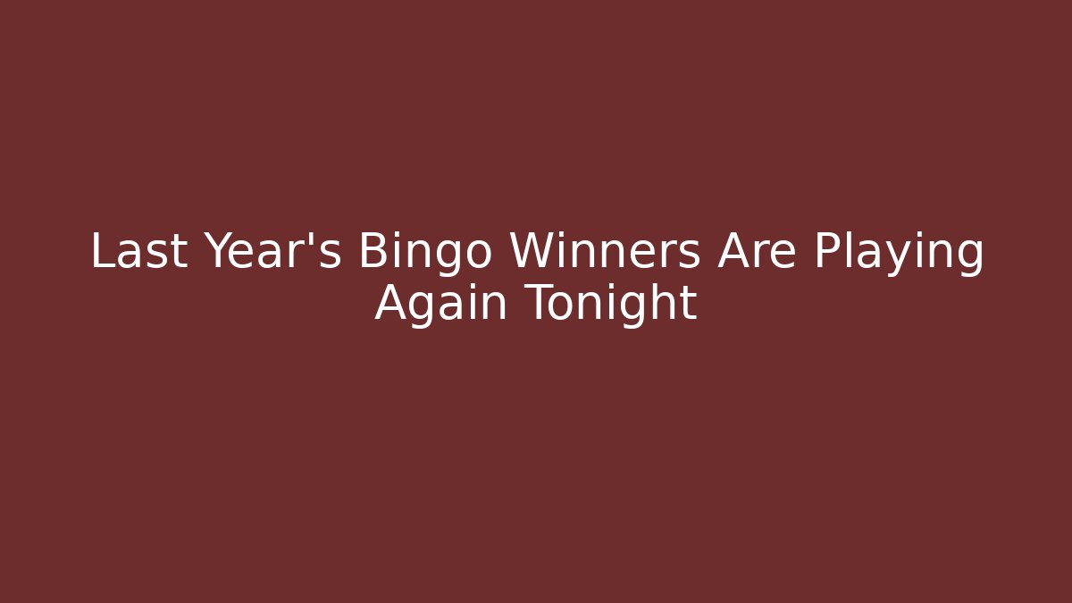Last Year’s Bingo Winners Are Playing Again Tonight
